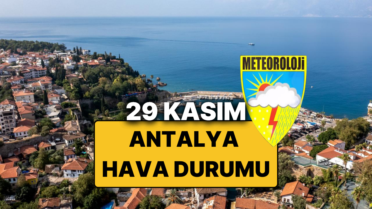 29 Kasım Cumartesi Antalya Hava Durumu: Bugün Antalya’da Hava Nasıl, Yağmur Var mı?